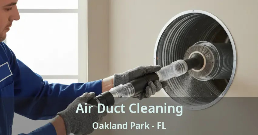 Air Duct Cleaning Oakland Park - FL Air Duct Cleaning Oakland Park - FL